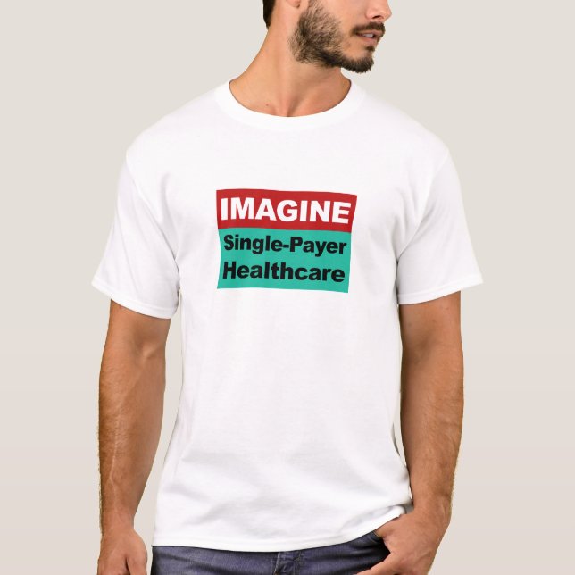 Imagine Single Payer Healthcare T-Shirt (Front)