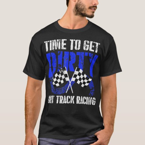 ime o Get Dirty Dirt rack Racing  Checkered Flag R T_Shirt