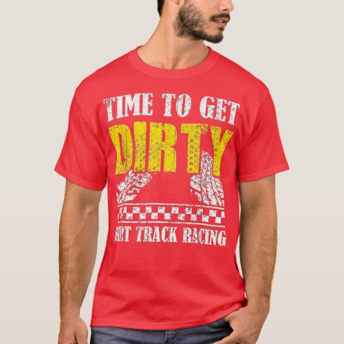 ime o Get Dirty Dirt rack Racing  Checkered Flag  T_Shirt