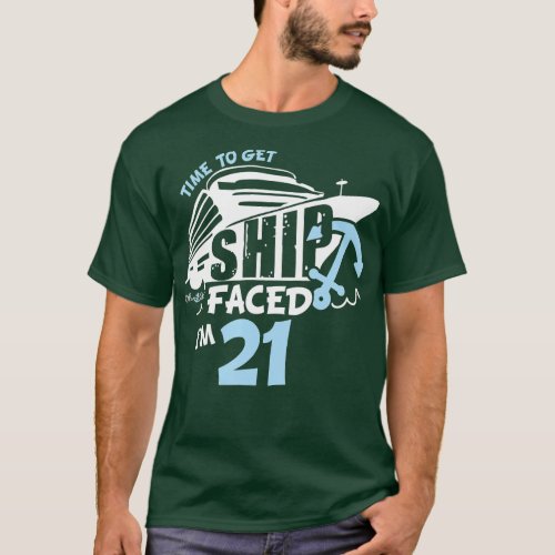 ime to Get ShipFaced im 21 21st Birthday  for Crui T_Shirt