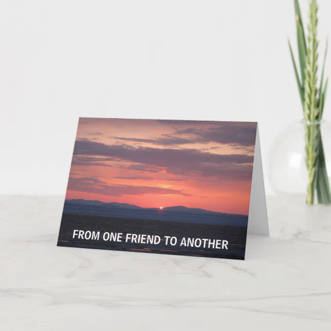 IMG_1034, FROM ONE FRIEND TO ANOTHER CARD | Zazzle