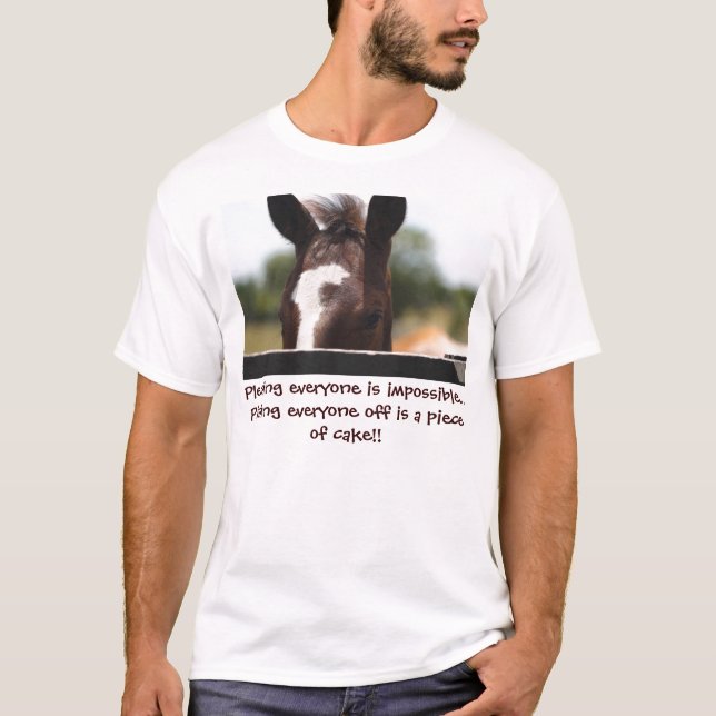 IMG_4883, Pleasing everyone is impossible...Pis... T-Shirt (Front)