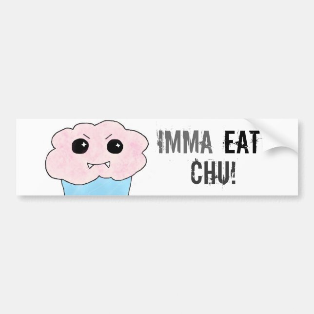 Imma Eat Chu! Bumper Sticker (Front)