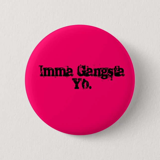 Imma Gangsta Yo. Button (Front)