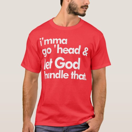 Imma Go head  Let God Handle That  T_Shirt