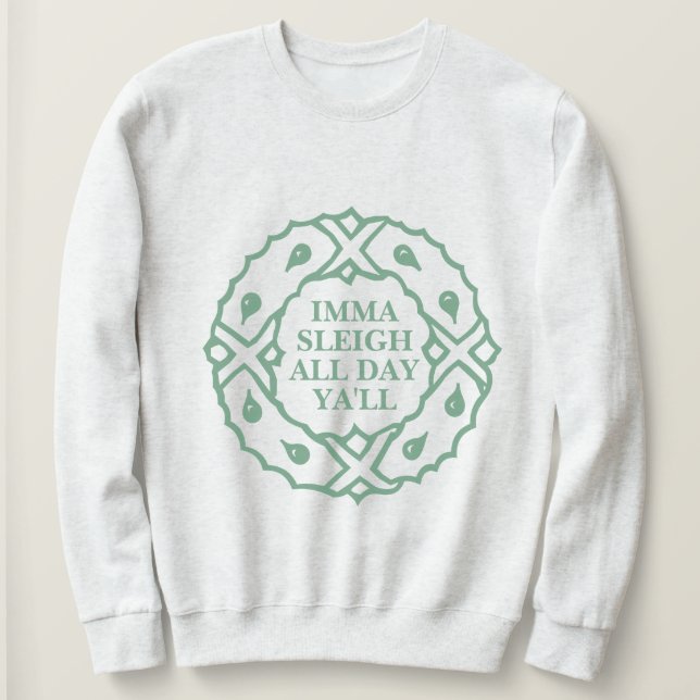 Imma Sleigh All Day Sweatshirt (Design Front)