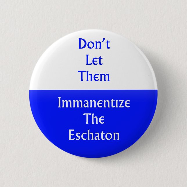 Immanentize the Eschaton Pinback Button (Front)