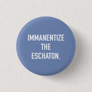 Immanentize the Eschaton small button