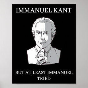 Immanuel Kant Funny Philosophy Saying Gift Poster