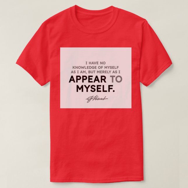 Immanuel Kant quotes I have no knowledge of myself T-Shirt (Design Front)