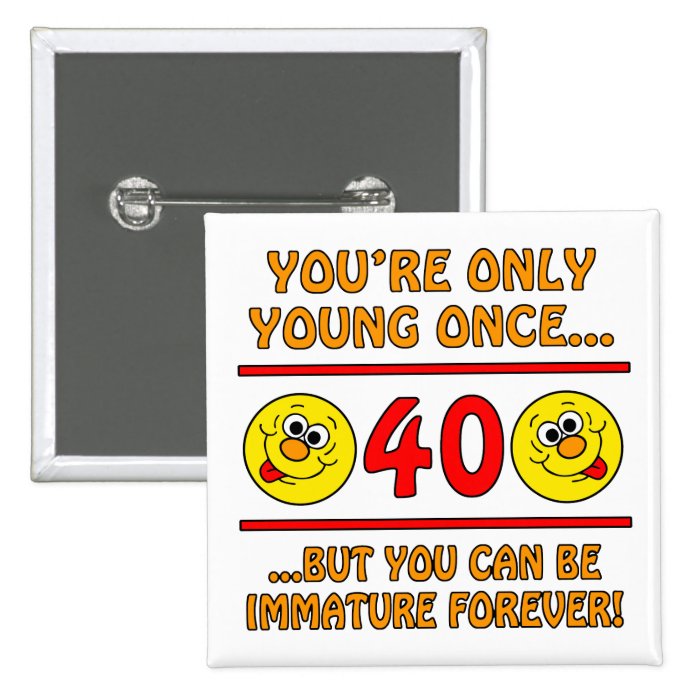 Immature 40th Birthday Gag Gifts Pins