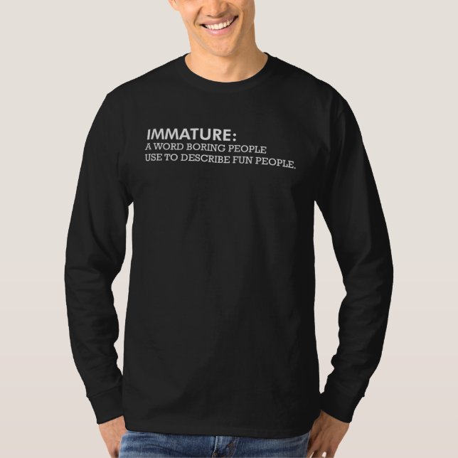 Immature A Word Boring People Use Sarcastic Graphi T-Shirt (Front)