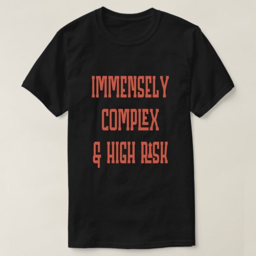 Immensely Complex High Risk T_Shirt