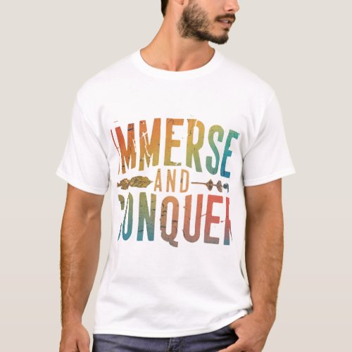 Immerse and Conquer A Spectrum of Triumph T_Shirt
