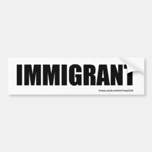 IMMIGRANT bumper sticker
