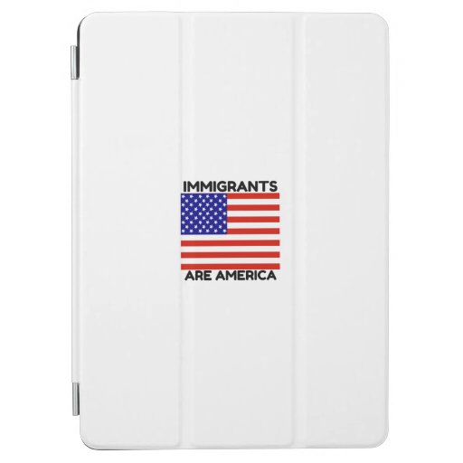Immigrants Are America iPad Air Cover