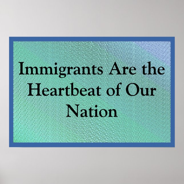 Immigrants Are Our Heartbeat Poster (Front)