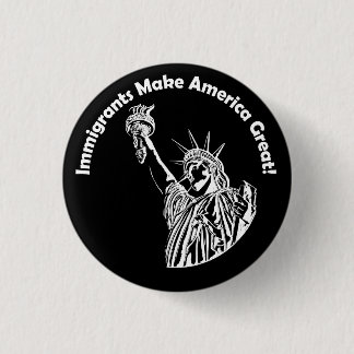 Immigrants Make America Great Button