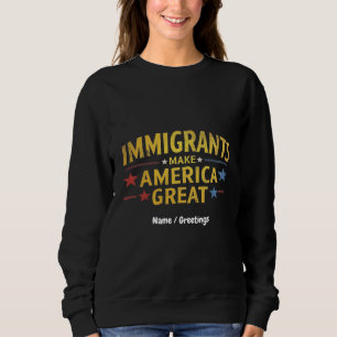 Immigrants Make America Great Celebrating Equality Sweatshirt