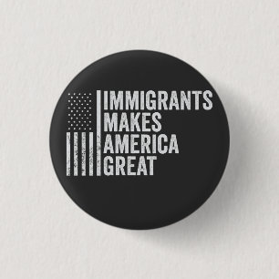 Immigrants Make America Great Flag Anti Trump  Button