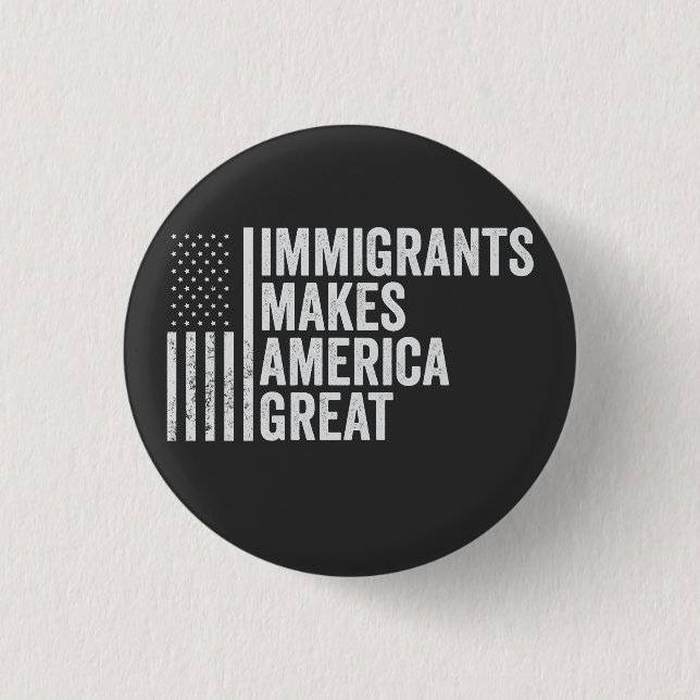 Immigrants Make America Great Flag Anti Trump  Button (Front)