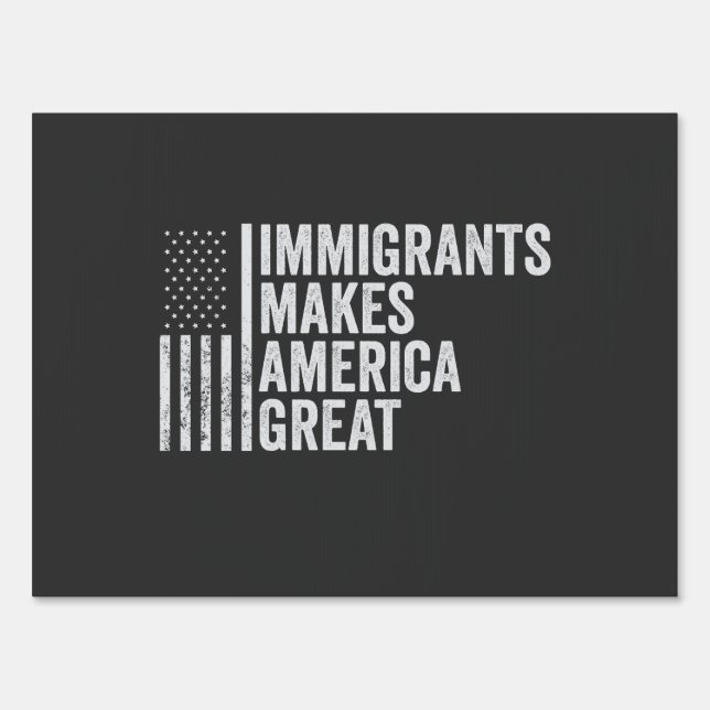 Immigrants Make America Great Flag Anti Trump  Sign (Front)