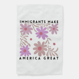 Immigrants Make America Great Floral Anti-Trump Garden Flag