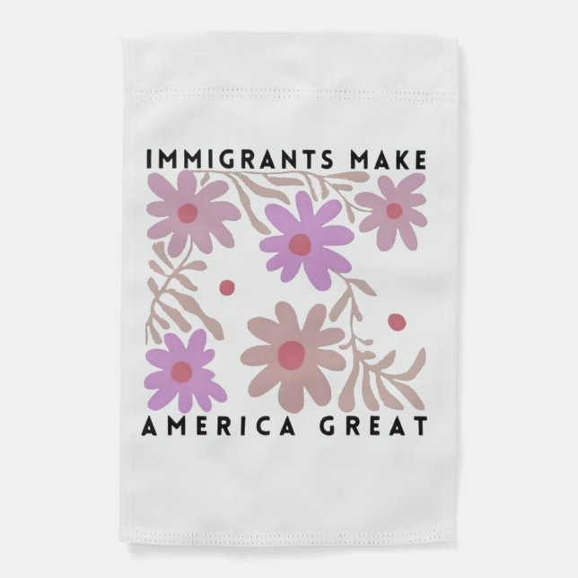 Immigrants Make America Great Floral Anti-Trump Garden Flag (Front)