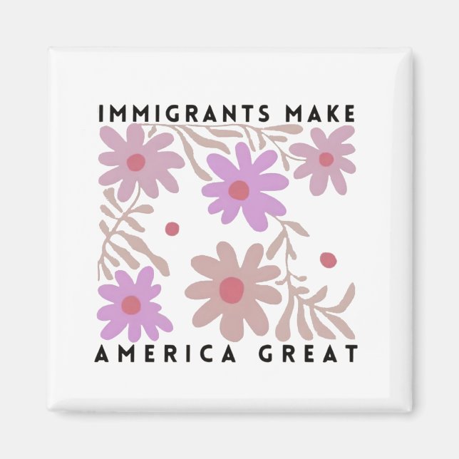 Immigrants Make America Great Floral Anti-Trump Magnet (Front)