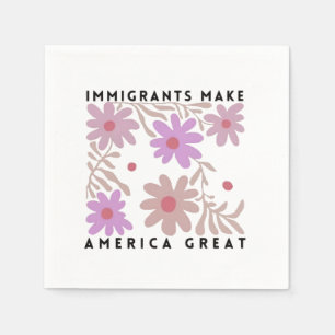 Immigrants Make America Great Floral Anti-Trump Napkins