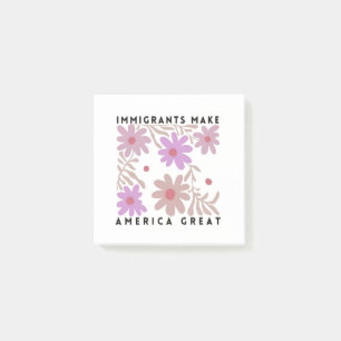 Immigrants Make America Great Floral Anti-Trump Post-it Notes