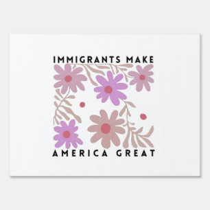 Immigrants Make America Great Floral Anti-Trump Sign