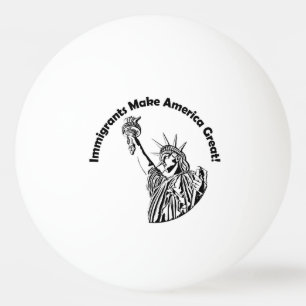 Immigrants Make America Great Ping Pong Ball
