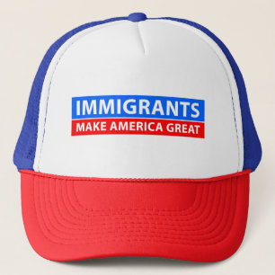 Immigrants Make America Great - Trucker Hat