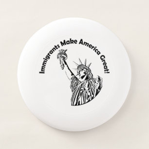 Immigrants Make America Great Wham-O Frisbee