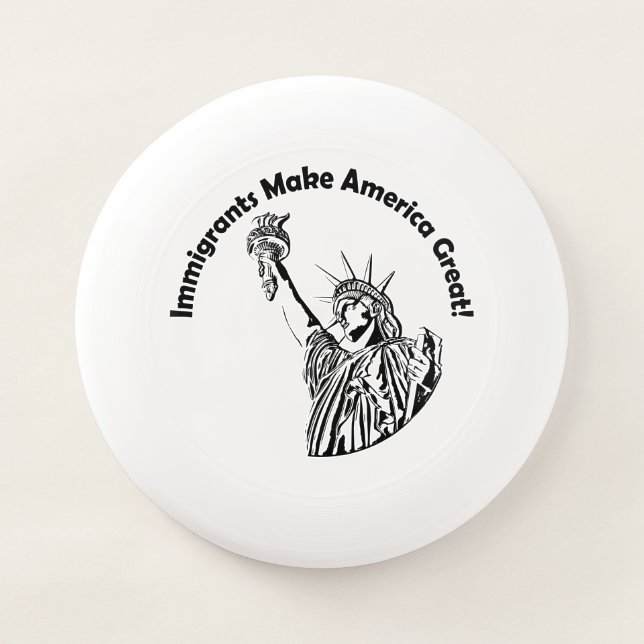 Immigrants Make America Great Wham-O Frisbee (Front)