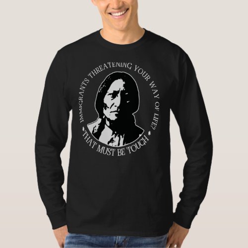 Immigrants Threatening Your Way Of Life  Native T_Shirt