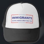Immigrants Trucker Hat<br><div class="desc">Immigrants - making America great since 1492</div>