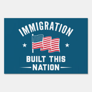 Immigration Built This Nation Sign