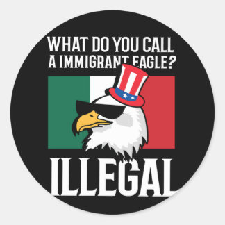 Immigration Mexican Bald Eagle Illegal Pun Classic Round Sticker