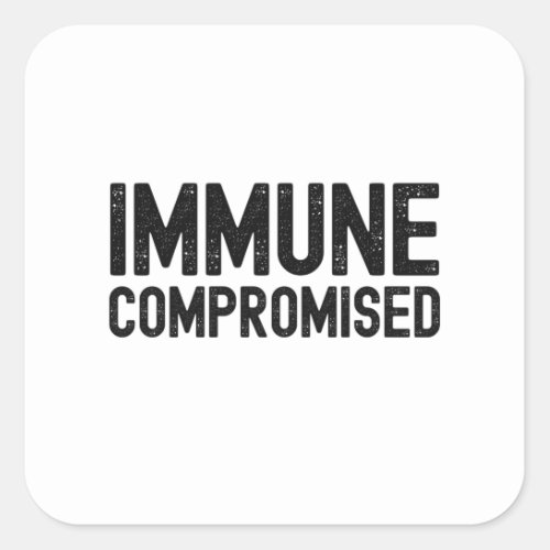 Immune Compromised Compromised Immune System Squa Square Sticker