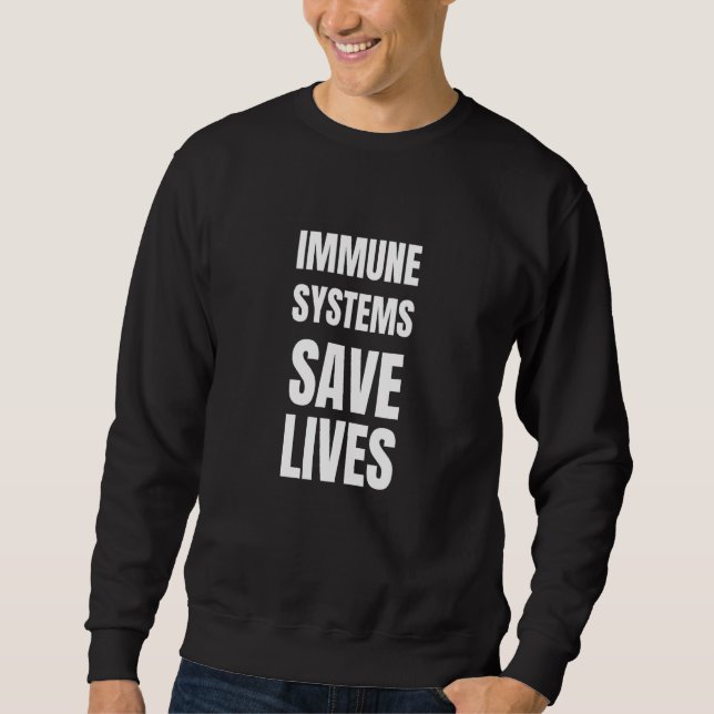 Immune Systems Save Lives Anti-Vaccine Political Sweatshirt (Front)