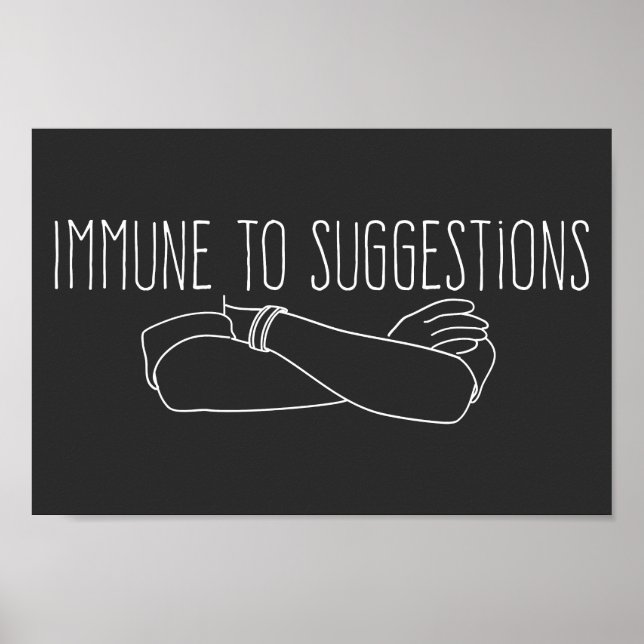 Immune To Suggestions Crossed Arms Attitude Poster (Front)