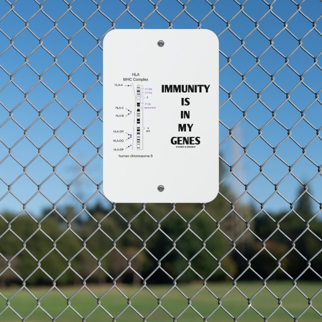 Immunity Is In My Genes Immunology Chromosome 6 Metal Sign (In Situ(Fence))