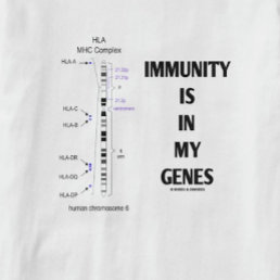 Immunity Is In My Genes (Immunology Chromosome 6) T-Shirt