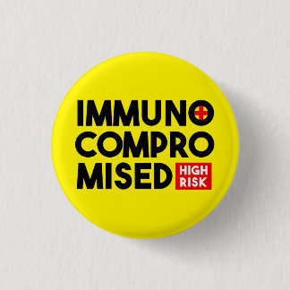 Immunocompromised High Risk Awareness Button Pin