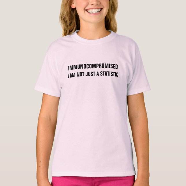 Immunocompromised - I am not just a Statistic T-Sh T-Shirt (Front)