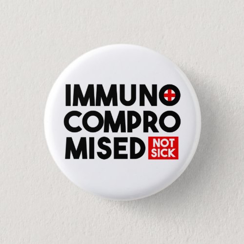 Immunocompromised Not Sick Button Pin