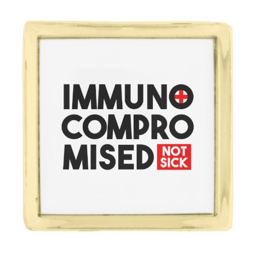 Immunocompromised Not Sick Gold Finish Lapel Pin