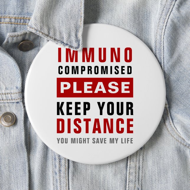Immunocompromised Please Keep Your Distance Button (In Situ)